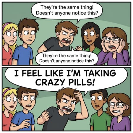 Comic Panel Of Frustrated Man Arguing change the speech bubbles at the bottom panel. The top speech bubble is smaller and says "They're the same thing! Doesn't anyone notice this?", The bottom speech bubble is bigger and says "I FEEL LIKE I'M TAKING CRAZY PILLS!" High Quality, UHD,
